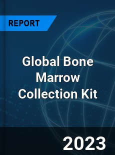 Global Bone Marrow Collection Kit Industry