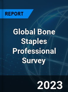 Global Bone Staples Professional Survey Report