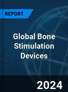 Global Bone Stimulation Devices Market