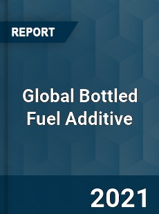 Global Bottled Fuel Additive Market