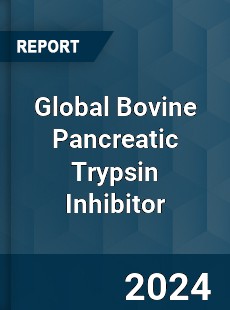 Global Bovine Pancreatic Trypsin Inhibitor Industry