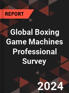 Global Boxing Game Machines Professional Survey Report