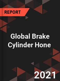 Global Brake Cylinder Hone Market