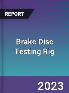 Global Brake Disc Testing Rig Market