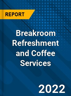 Global Breakroom Refreshment and Coffee Services Market