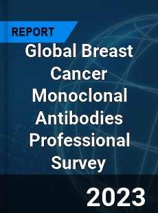 Global Breast Cancer Monoclonal Antibodies Professional Survey Report