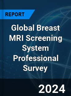 Global Breast MRI Screening System Professional Survey Report