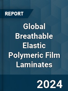 Global Breathable Elastic Polymeric Film Laminates Market