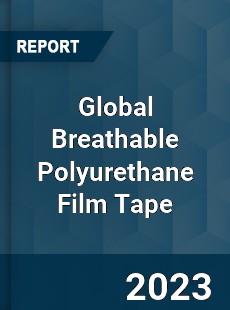 Global Breathable Polyurethane Film Tape Industry