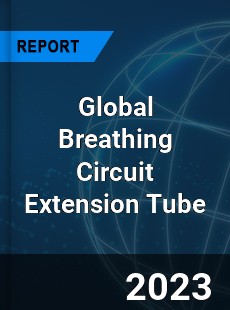 Global Breathing Circuit Extension Tube Industry