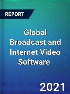 Global Broadcast and Internet Video Software Market