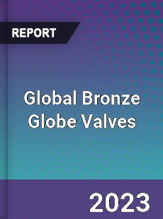 Global Bronze Globe Valves Market