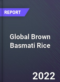 Global Brown Basmati Rice Market