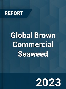 Global Brown Commercial Seaweed Industry