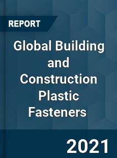 Global Building and Construction Plastic Fasteners Market