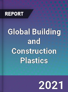 Global Building and Construction Plastics Market