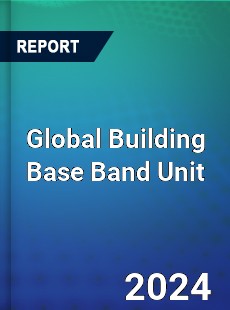 Global Building Base Band Unit Industry