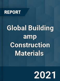 Global Building amp Construction Materials Market