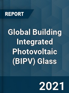 Global Building Integrated Photovoltaic Glass Market