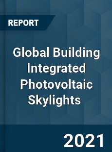 Global Building Integrated Photovoltaic Skylights Market