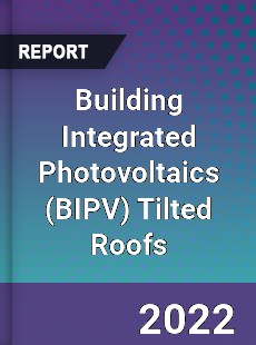 Global Building Integrated Photovoltaics Tilted Roofs Market