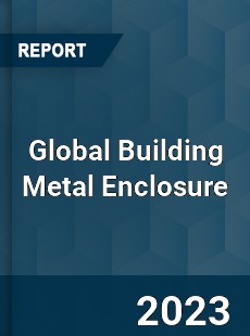 Global Building Metal Enclosure Industry