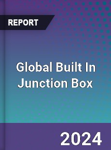 Global Built In Junction Box Industry