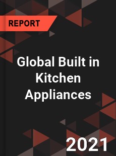 Global Built in Kitchen Appliances Market