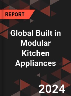 Global Built in Modular Kitchen Appliances Industry