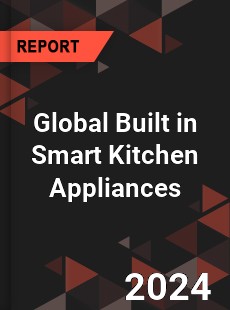 Global Built in Smart Kitchen Appliances Industry