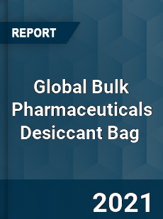 Global Bulk Pharmaceuticals Desiccant Bag Market