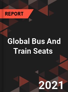 Global Bus And Train Seats Market