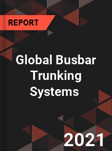 Global Busbar Trunking Systems Market