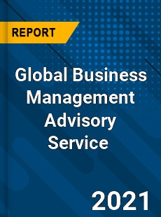 Global Business Management Advisory Service Market