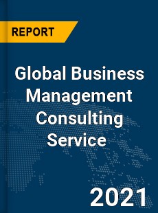 Global Business Management Consulting Service Market