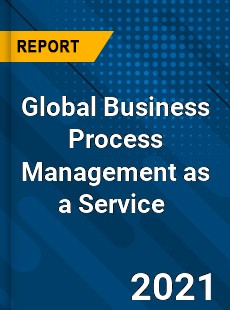 Global Business Process Management as a Service Market