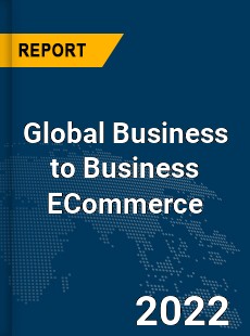 Global Business to Business ECommerce Market