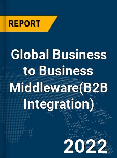 Global Business to Business Middleware Market