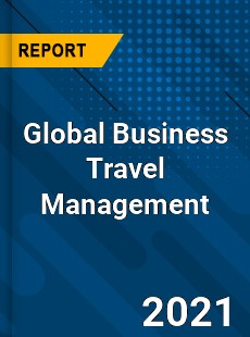 Global Business Travel Management Market