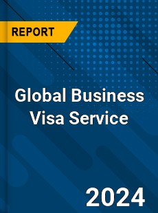 Global Business Visa Service Industry