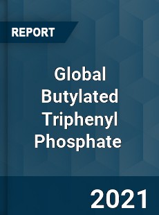 Global Butylated Triphenyl Phosphate Market