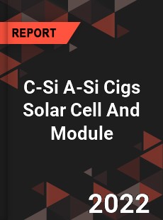 Global C Si A Si Cigs Solar Cell And Module Market