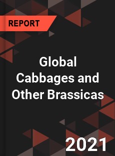 Global Cabbages and Other Brassicas Market