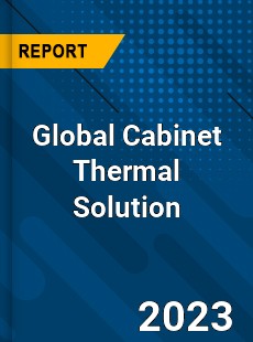 Global Cabinet Thermal Solution Industry