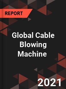 Global Cable Blowing Machine Market