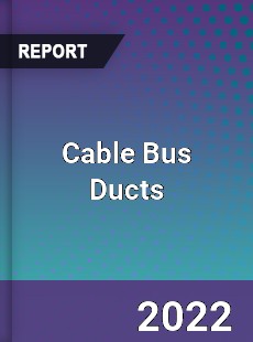 Global Cable Bus Ducts Market