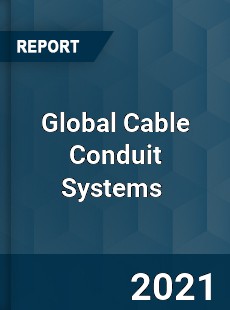 Global Cable Conduit Systems Market