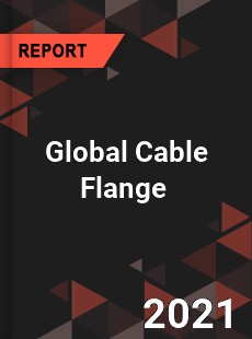 Global Cable Flange Market