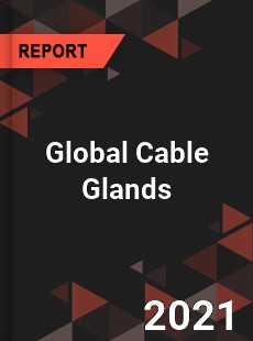 Global Cable Glands Market