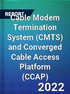 Global Cable Modem Termination System and Converged Cable Access Platform Industry